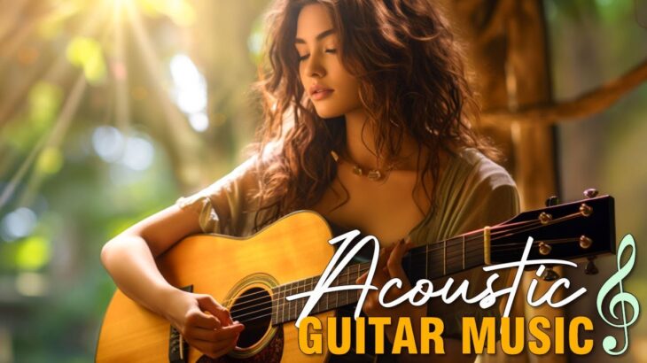 Soft Acoustic Guitar Love Songs – The Best Romantic Guitar Music Collection for Relaxation