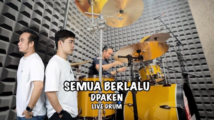 SEMUA BERLALU – DPAKEN (LIVE DRUM)