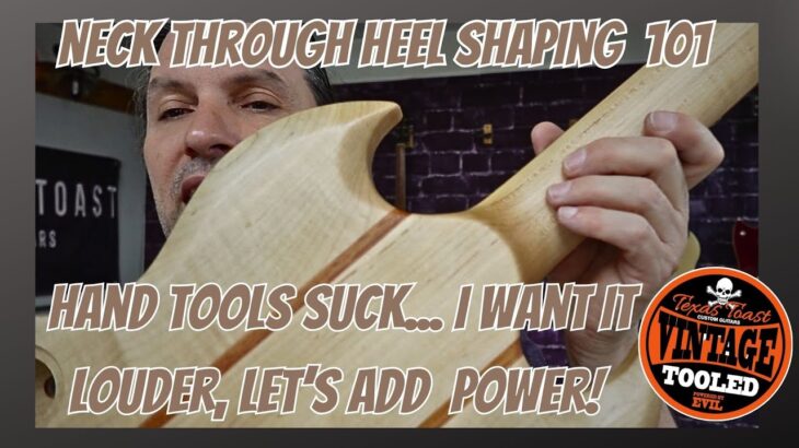 Guitar Neck Shaping, Hand Tools Suck…  I Want It Louder, Let’s Add Power!